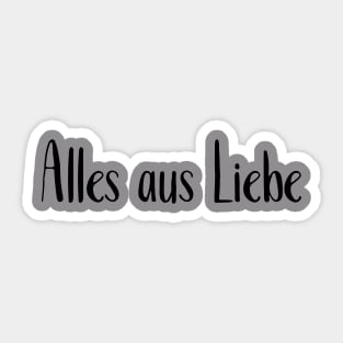 Alles aus Liebe Sticker